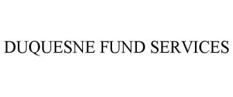 DUQUESNE FUND SERVICES