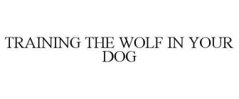 TRAINING THE WOLF IN YOUR DOG