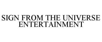 SIGN FROM THE UNIVERSE ENTERTAINMENT