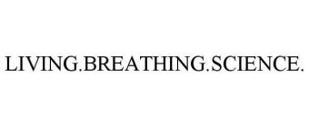 LIVING. BREATHING. SCIENCE.