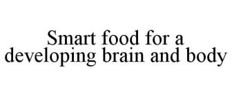 SMART FOOD FOR A DEVELOPING BRAIN AND BODY