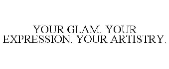 YOUR GLAM. YOUR EXPRESSION. YOUR ARTISTRY.