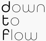 DOWN TO FLOW