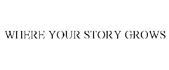 WHERE YOUR STORY GROWS