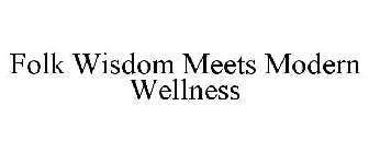 FOLK WISDOM MEETS MODERN WELLNESS