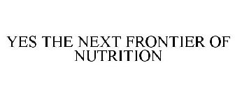 YES THE NEXT FRONTIER OF NUTRITION