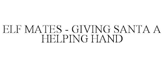 ELF MATES - GIVING SANTA A HELPING HAND