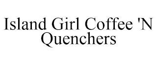 ISLAND GIRL COFFEE 'N QUENCHERS