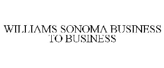 WILLIAMS SONOMA BUSINESS TO BUSINESS