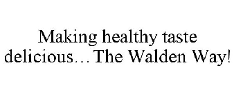 MAKING HEALTHY TASTE DELICIOUS...THE WALDEN WAY!