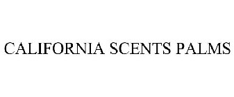 CALIFORNIA SCENTS PALMS