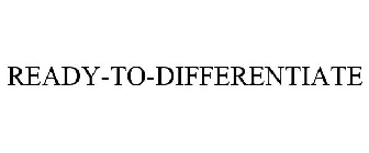 READY-TO-DIFFERENTIATE