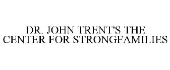 DR. JOHN TRENT'S THE CENTER FOR STRONGFAMILIES