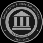 TRANSPORTATION SECURITY ADMINISTRATION ACADEMY WE WILL NEVER FORGET 9-11 EST. 2012 EXCELLENCE IN EDUCATION