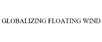 GLOBALIZING FLOATING WIND