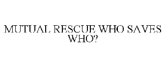 MUTUAL RESCUE WHO SAVES WHO?