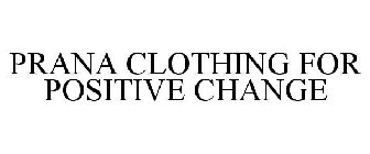 PRANA CLOTHING FOR POSITIVE CHANGE
