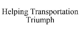 HELPING TRANSPORTATION TRIUMPH