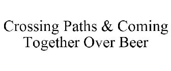 CROSSING PATHS & COMING TOGETHER OVER BEER