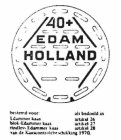 40 + EDAM HOLLAND