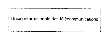 UNION INTERNATIONALE DES TELECOMMUNICATIONS