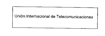 UNION INTERNACIONAL DE TELECOMUNICACIONES
