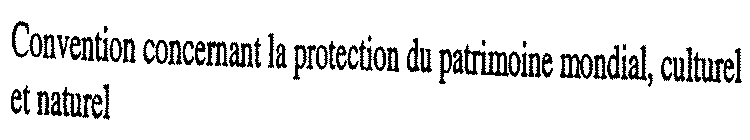 CONVENTION CONCERNANT LA PROTECTION DU PATRIMOINE, CULTUREL ET NATURAL