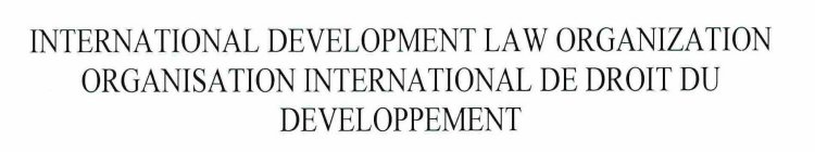 INTERNATIONAL DEVELOPMENT LAW ORGANIZATION ORGANISATION INTERNATIONAL DE DROIT DU DEVELOPPEMENT