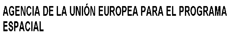 AGENCIA DE LA UNIÓN EUROPEA PARA EL PROGRAMA ESPACIAL