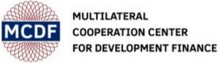 MCDF MULTILATERAL COOPERATION CENTER FOR DEVELOPMENT FINANCE