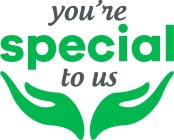 YOU'RE SPECIAL TO US