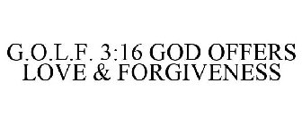 G.O.L.F. 3:16 GOD OFFERS LOVE & FORGIVENESS