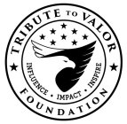 TRIBUTE TO VALOR FOUNDATION INFLUENCE · IMPACT · INSPIRE