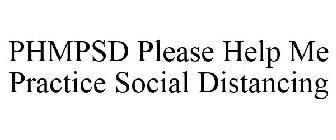 PHMPSD PLEASE HELP ME PRACTICE SOCIAL DISTANCING