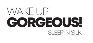WAKE UP GORGEOUS! SLEEP IN SILK