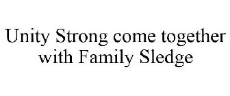 UNITY STRONG COME TOGETHER WITH FAMILY SLEDGE