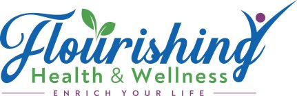 FLOURISHING HEALTH & WELLNESS ENRICH YOUR LIFE