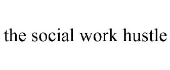 THE SOCIAL WORK HUSTLE