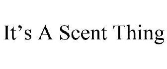 IT'S A SCENT THING