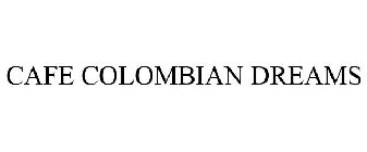 CAFE COLOMBIAN DREAMS