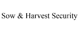 SOW & HARVEST SECURITY