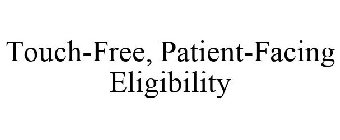 TOUCH-FREE, PATIENT-FACING ELIGIBILITY