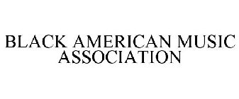 BLACK AMERICAN MUSIC ASSOCIATION