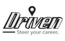 DRIVEN STEER YOUR CAREER.