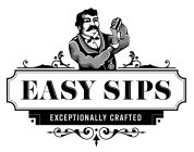 EASY SIPS EXCEPTIONALLY CRAFTED