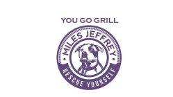 YOU GO GRILL MILES JEFFREY RESCUE YOURSELF