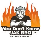 YOU DON'T KNOW JAK BBQ VETERAN OWNED LLC