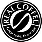 REAL COFFEE GREAT TASTE. EVERY DAY