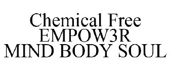 CHEMICAL FREE EMPOW3R MIND BODY SOUL
