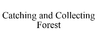 CATCHING AND COLLECTING FOREST